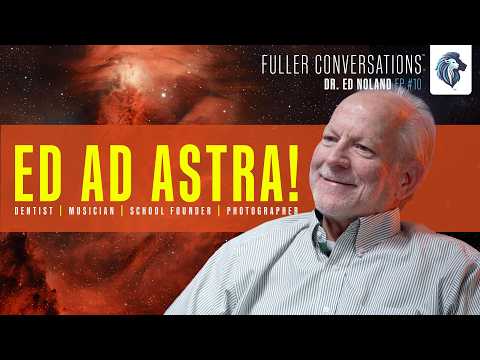 Dr. Ed Noland - Fuller Conversations Ep. 10