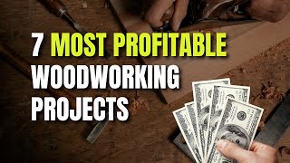 The 7 MOST PROFITABLE Woodworking Projects