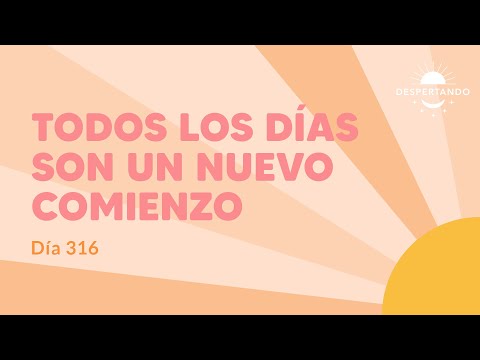 Todos Los Días Son UN NUEVO COMIENZO - Día 316 | Despertando Podcast