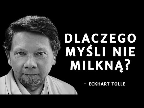 Dlaczego ciągle myślimy? | Eckhart Tolle – proste wyjaśnienie świadomości