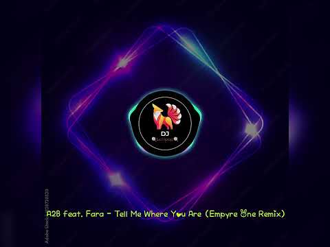 A2B feat. Fara - Tell Me Where You Are (Empyre One Remix)