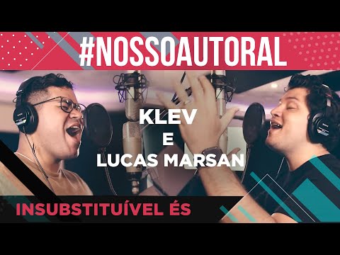 Klev e Lucas Marsan - Insubstituível És | #NossoAutoral