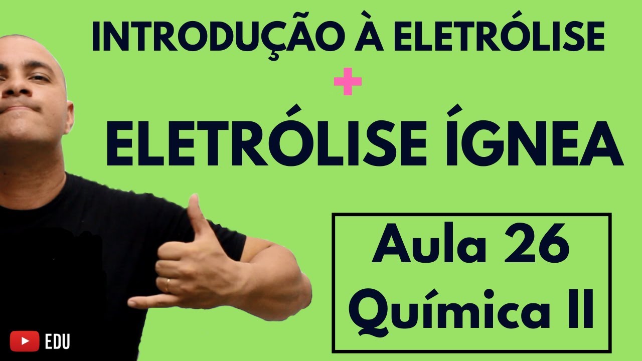 INTRODUÇÃO à ELETRÓLISE, Pólos na Eletrólise, ELETRÓLISE ÍGNEA e as Reações | Aula 26 (Química II)