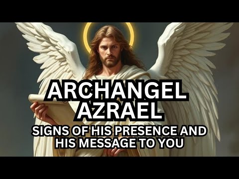 Archangel Azrael: Signs of His Presence and His Channeled Message To You
