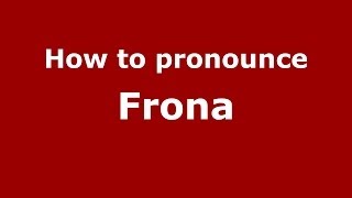 How to pronounce Frona