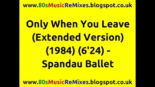 Only When You Leave (Extended Version) - Spandau Ballet | 80s Dance Music | 80s Pop Music Hits