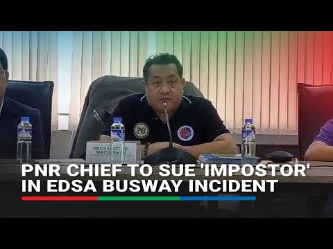 PNR chief to sue 'impostor' in EDSA Busway incident ABS-CBN News