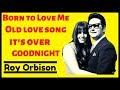 Born to Love Me # Roy Orbison sings Old Love Songs, It's Over, Goodnight