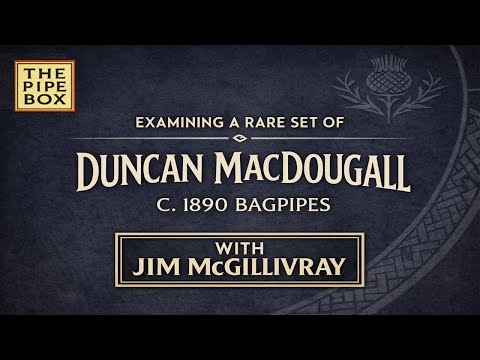 Explore a rare set of Duncan MacDougall bagpipes from c.1890 with Gold Medallist Jim McGillivray