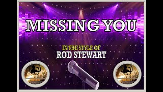 Missing You - Sing It Karaoke - In the style of Rod Stewart