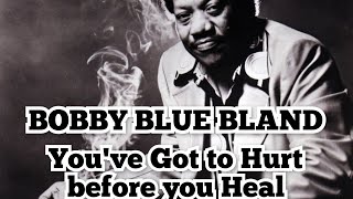 Bobby Blue Bland - You've got to Hurt before heal