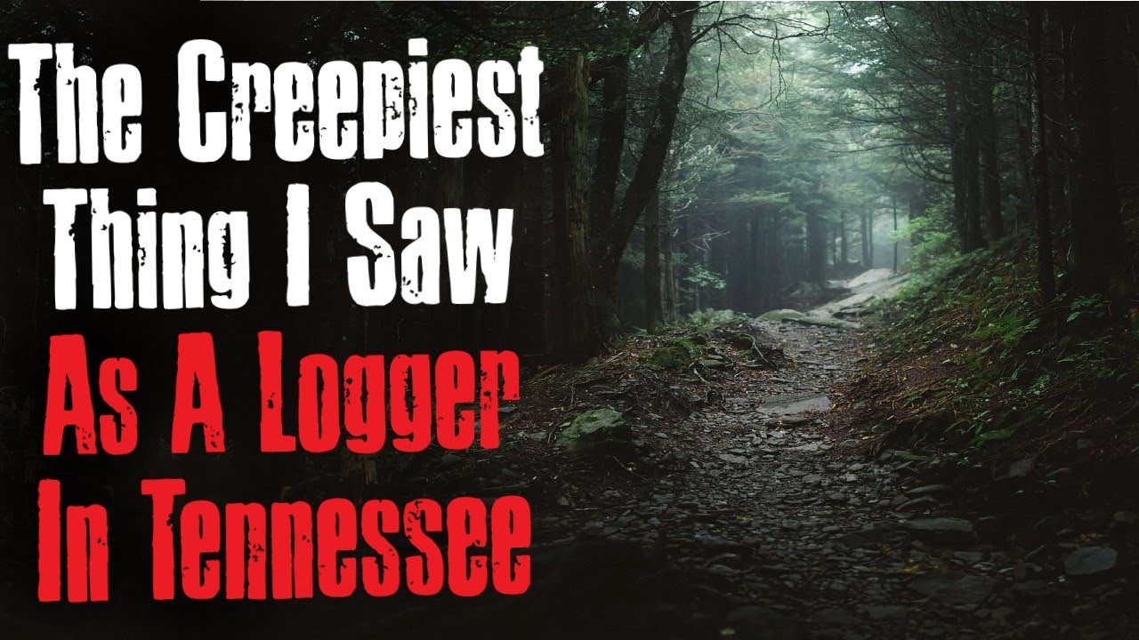 "The Creepiest Thing I Saw As A Logger In Tennessee" Creepypasta Scary Story