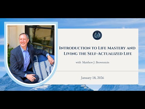 The Life Mastery Path   Class 1   Introduction to Life Mastery and the Self Actualized Life