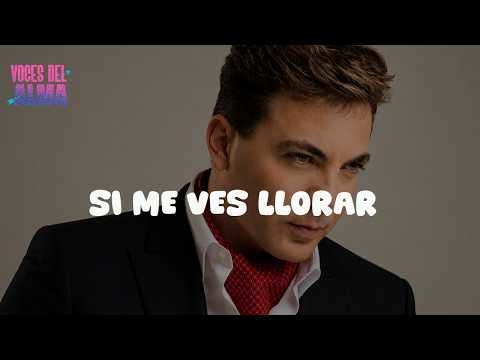 Cristian Castro - Si Me Ves Llorar (Letra)