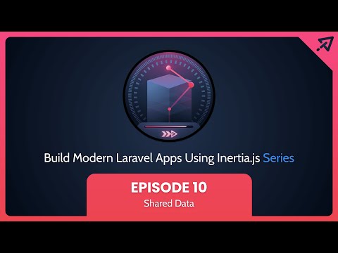 Build Modern Laravel Apps Using Inertia.js - Ep 10, Shared Data