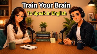 Train Your Brain To Speak in English | Easy English Conversation Practice