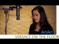 Versace On The Floor Bruno Mars Cover By AnAn อันอัน