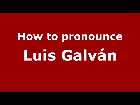 How to pronounce Luis Galván (Spanish/Argentina) - PronounceNames.com