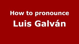 How to pronounce Luis Galván