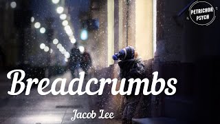 Jacob Lee - Breadcrumbs (Lyrics) HD