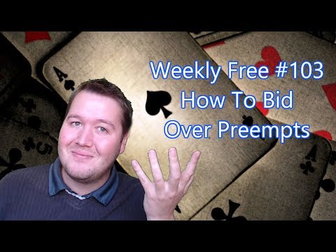 How To Bid Over Preempts - Weekly Free #103 - Expert Bridge Commentary