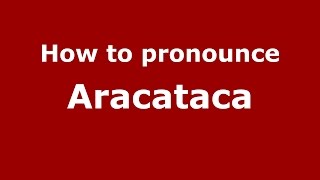 How to pronounce Aracataca