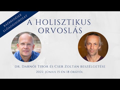 A holisztikus orvoslás - Dr. Darnói Tibor és Cser Zoltán beszélgetése (2022)