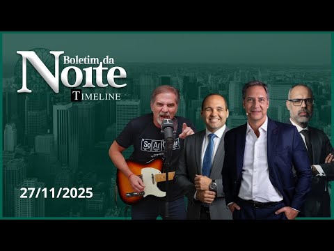 Boletim da Noite Timeline - 27/11/25