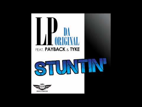 LP Da Original - Stuntin' feat. Payback & Tyke