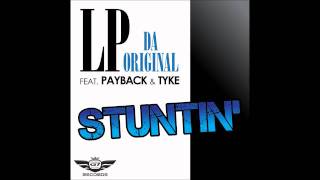LP Da Original - Stuntin' feat. Payback &amp; Tyke