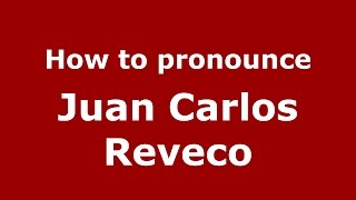 How to pronounce Juan Carlos Reveco