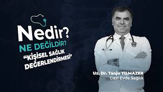 Kişisel Sağlık Taraması | Nedir? Ne Değildir? | Uz. Dr. Tanju Yılmazer | Gazi Ev