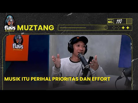 FLAVS THE PODCAST x MUZTANG: MUSIK ITU PERIHAL PRIOTITAS DAN EFFORT