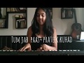 Tum Jab Paas Prateek Kuhad Cover By Kierti The Urban Monk
