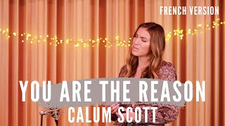 YOU ARE THE REASON ( FRENCH VERSION ) CALUM SCOTT ( SARA&#39;H COVER )