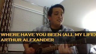 Where Have You Been (All My Life) - Arthur Alexander (guitar cover)