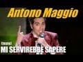 ANTONIO MAGGIO - MI SERVIREBBE SAPERE ...