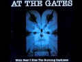 At the Gates - With Fear I Kiss the Burning Darkness ...