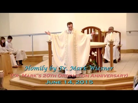 06-14-15 Homily - Fr. Mark's 20th Ordination Anniversary