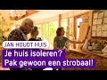 Je huis isoleren? Het kan gewoon met dikke balen stro - Jan Houdt Huis