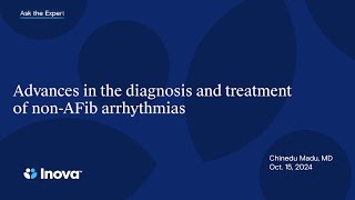 Inova Ask the Expert: Advances in the diagnosis and treatment of non-AFib arrhythmias
