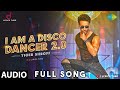I Am A Disco Dancer 2 0 Full Song Tige I Am A Disco Dancer 2 0 Full Song Tige
