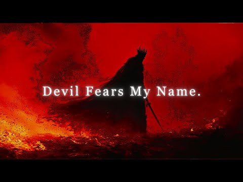 I Made The Devil Himself Fear My Name.