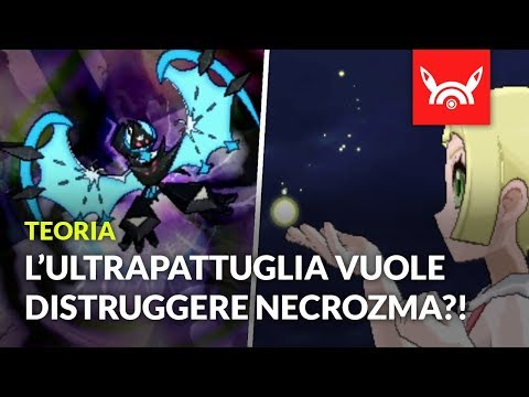 L'Ultrapattuglia vuole DISTRUGGERE Necrozma?! - Teoria Pokémon Ultrasole Ultraluna