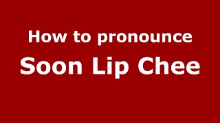 How to pronounce Soon Lip Chee