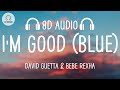 David Guetta & Bebe Rexha - I'm Good (Blue) (8D AUDIO)
