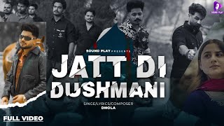 Jatt Di Dushmani (Full Video): Dhola | Dhillonpreet | Harvel Brar | Jss Cour | Latest Punjabi Songs 