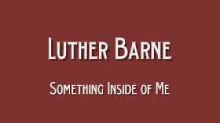 Luther Barnes - There's Something Inside Of Me