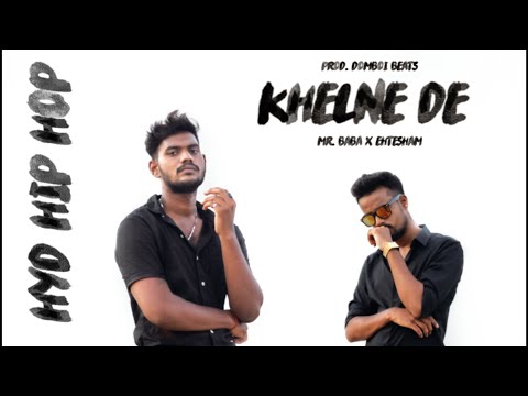KHELNE DE | PROD. DOMBOI BEATS | MR. BABA | EHTESHAM | HYD HIP HOP