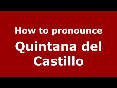 How to pronounce Quintana del Castillo (Spanish/Spain) - PronounceNames.com